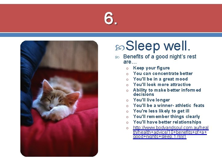 6. Sleep well. Benefits of a good night’s rest are… o o o Keep