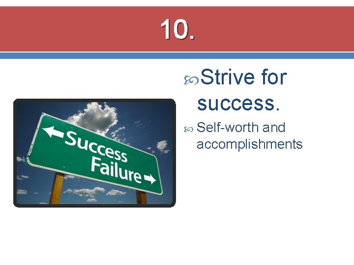 10. Strive for success. Self-worth and accomplishments 