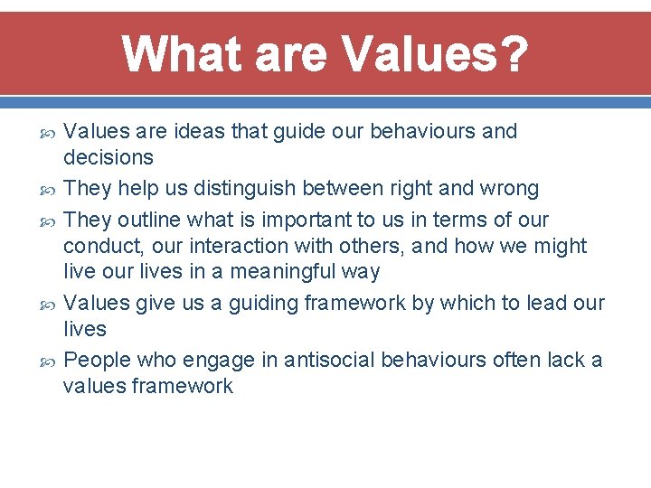 What are Values? Values are ideas that guide our behaviours and decisions They help