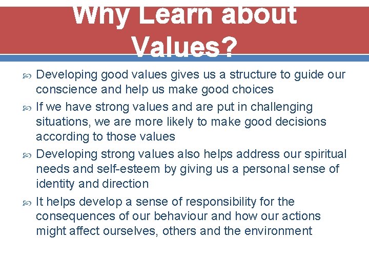 Why Learn about Values? Developing good values gives us a structure to guide our