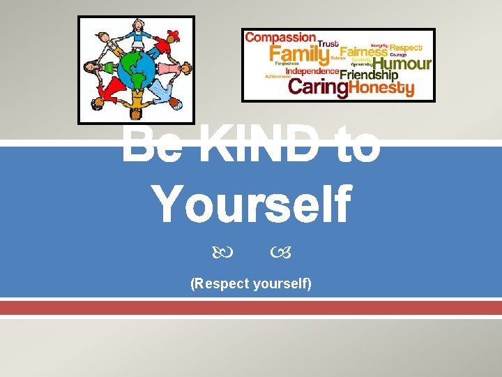 Be KIND to Yourself (Respect yourself) 