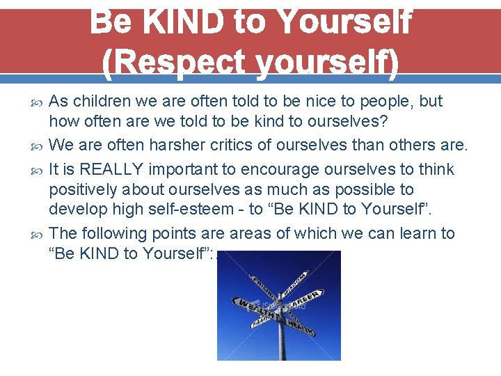 Be KIND to Yourself (Respect yourself) As children we are often told to be