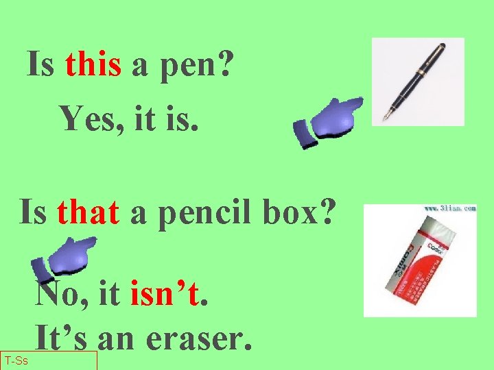 Is this a pen? Yes, it is. Is that a pencil box? T-Ss No,
