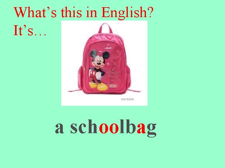 What’s this in English? It’s… a schoolbag 