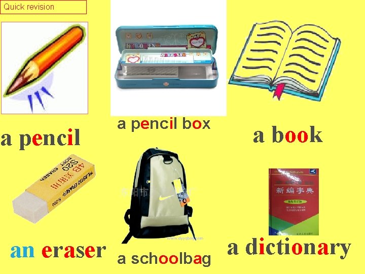 Quick revision a pencil an eraser a pencil box a schoolbag a book a