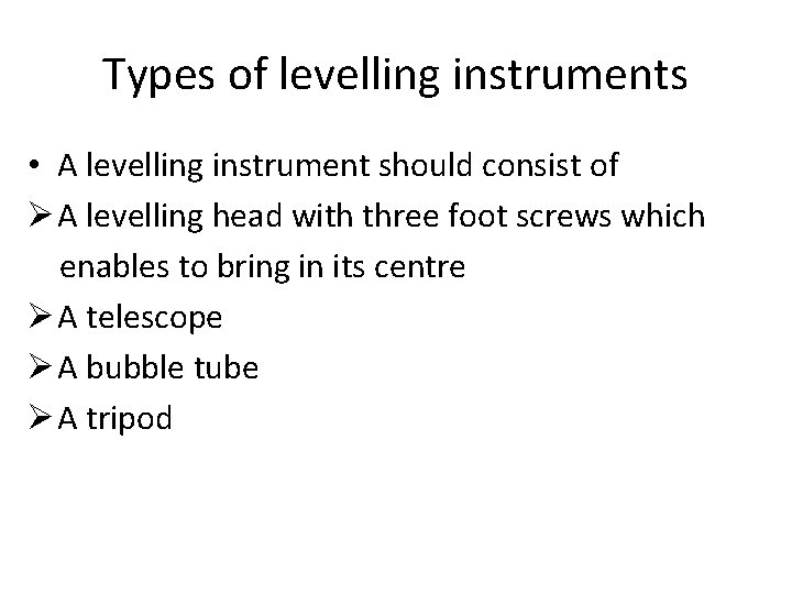 Types of levelling instruments • A levelling instrument should consist of Ø A levelling Types of levelling instruments • A levelling instrument should consist of Ø A levelling