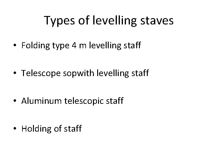 Types of levelling staves • Folding type 4 m levelling staff • Telescope sopwith Types of levelling staves • Folding type 4 m levelling staff • Telescope sopwith