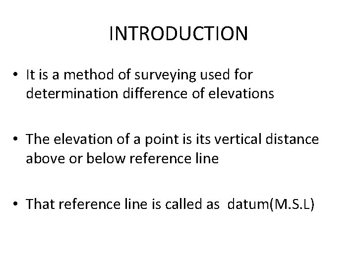 INTRODUCTION • It is a method of surveying used for determination difference of elevations INTRODUCTION • It is a method of surveying used for determination difference of elevations