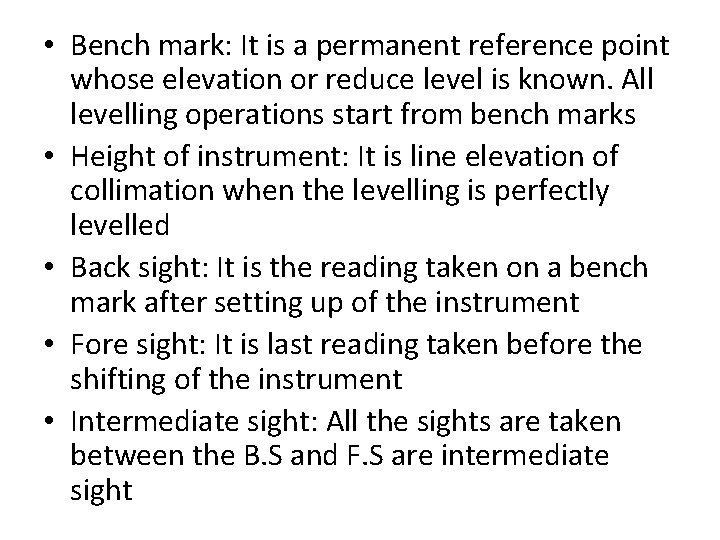 • Bench mark: It is a permanent reference point whose elevation or reduce • Bench mark: It is a permanent reference point whose elevation or reduce