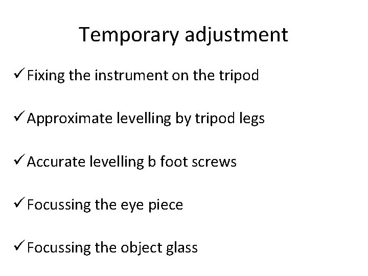 Temporary adjustment ü Fixing the instrument on the tripod ü Approximate levelling by tripod Temporary adjustment ü Fixing the instrument on the tripod ü Approximate levelling by tripod