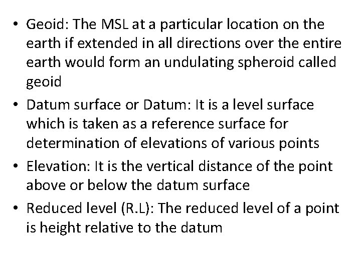• Geoid: The MSL at a particular location on the earth if extended • Geoid: The MSL at a particular location on the earth if extended
