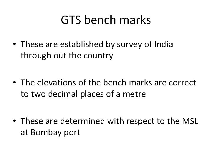 GTS bench marks • These are established by survey of India through out the GTS bench marks • These are established by survey of India through out the