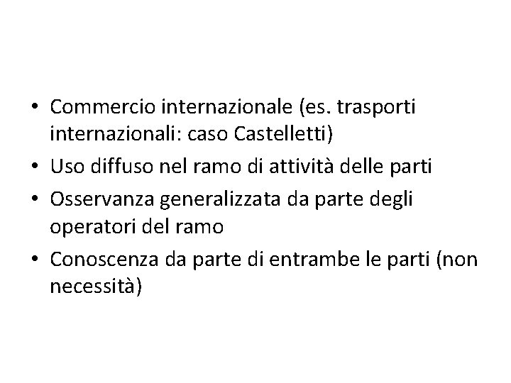  • Commercio internazionale (es. trasporti internazionali: caso Castelletti) • Uso diffuso nel ramo