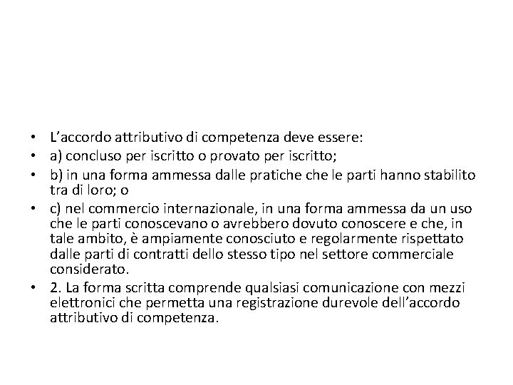  • L’accordo attributivo di competenza deve essere: • a) concluso per iscritto o