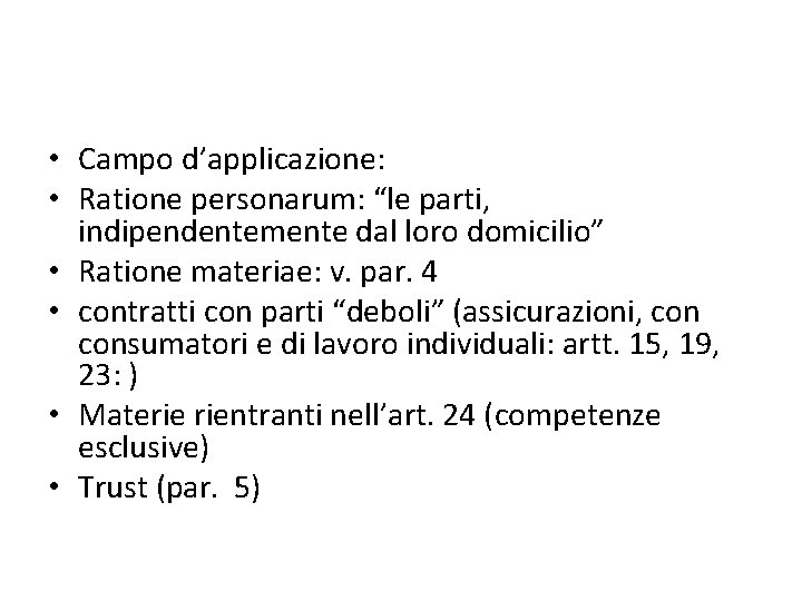  • Campo d’applicazione: • Ratione personarum: “le parti, indipendentemente dal loro domicilio” •