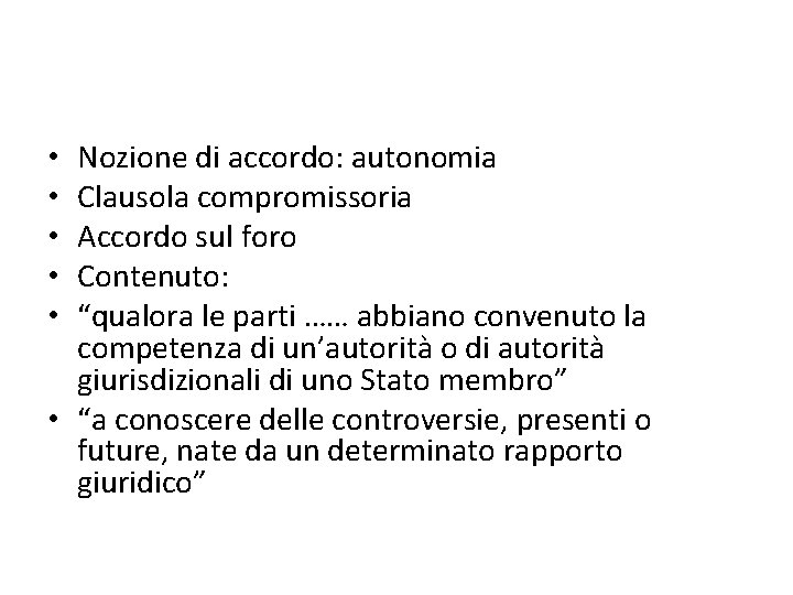 Nozione di accordo: autonomia Clausola compromissoria Accordo sul foro Contenuto: “qualora le parti ……