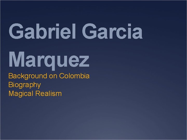 Gabriel Garcia Marquez Background on Colombia Biography Magical Realism 