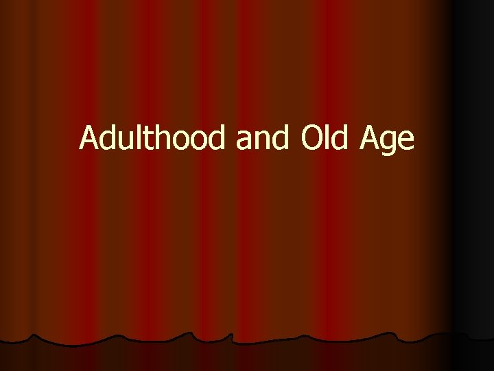 Adulthood and Old Age 