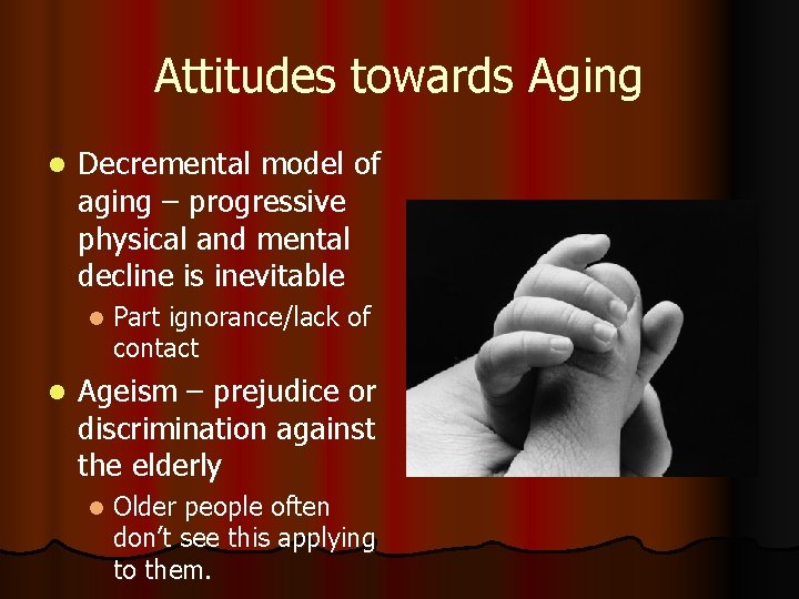 Attitudes towards Aging l Decremental model of aging – progressive physical and mental decline