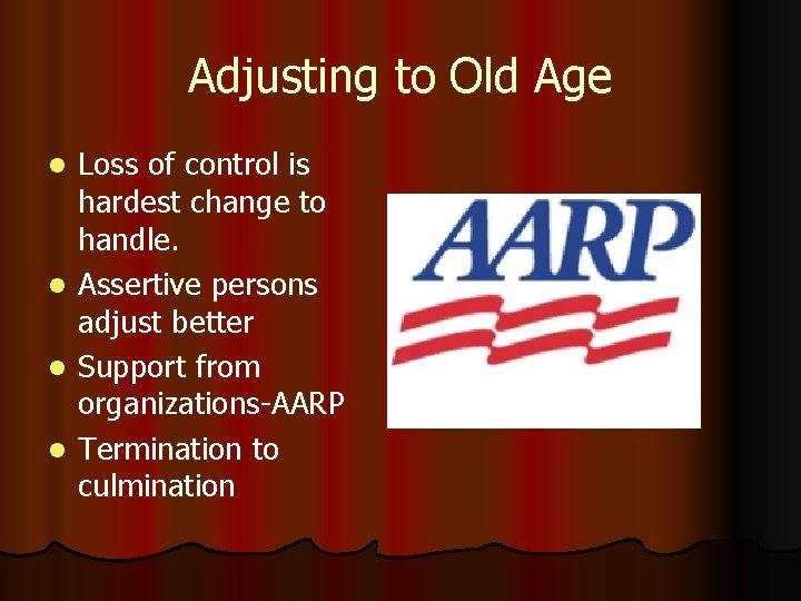 Adjusting to Old Age Loss of control is hardest change to handle. l Assertive
