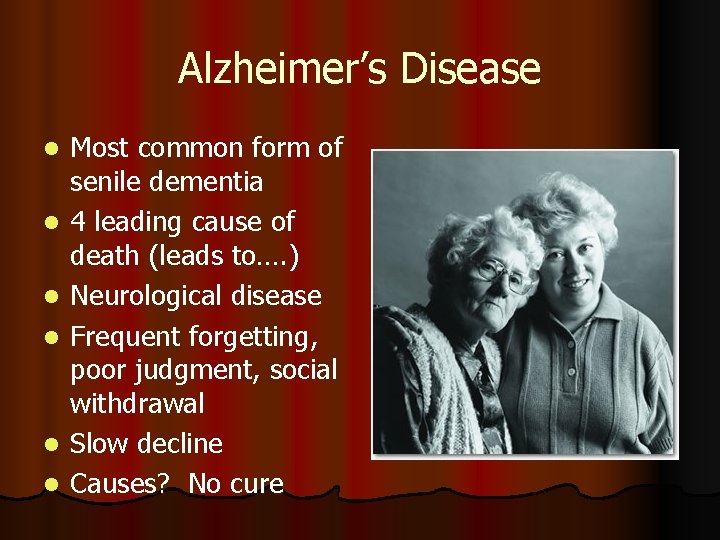 Alzheimer’s Disease l l l Most common form of senile dementia 4 leading cause