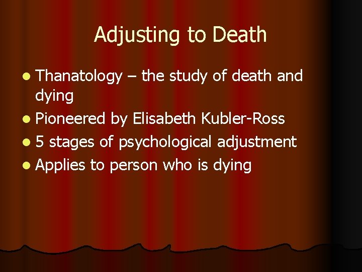Adjusting to Death l Thanatology – the study of death and dying l Pioneered