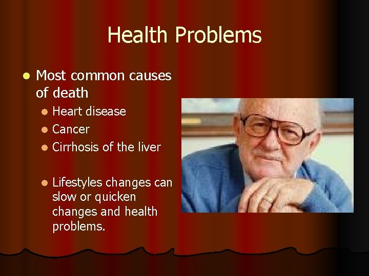Health Problems l Most common causes of death Heart disease l Cancer l Cirrhosis