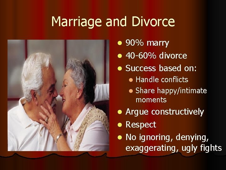 Marriage and Divorce 90% marry l 40 -60% divorce l Success based on: l