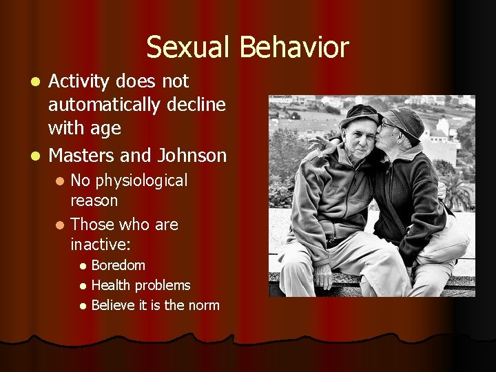 Sexual Behavior Activity does not automatically decline with age l Masters and Johnson l