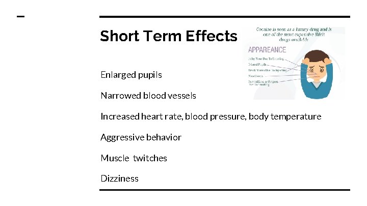 Short Term Effects Enlarged pupils Narrowed blood vessels Increased heart rate, blood pressure, body