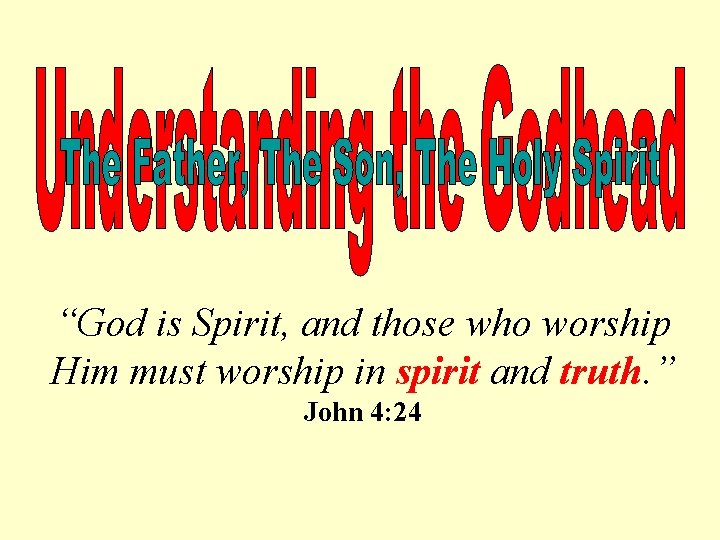 “God is Spirit, and those who worship Him must worship in spirit and truth.