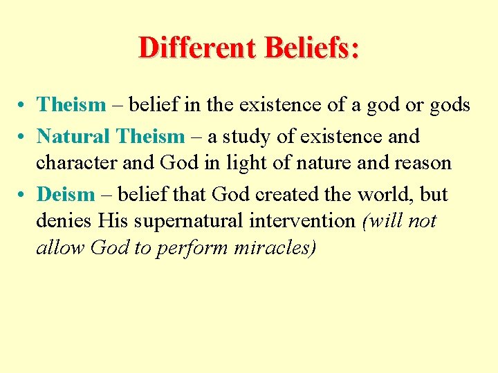 Different Beliefs: • Theism – belief in the existence of a god or gods