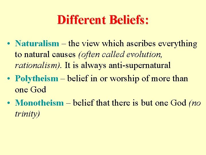 Different Beliefs: • Naturalism – the view which ascribes everything to natural causes (often