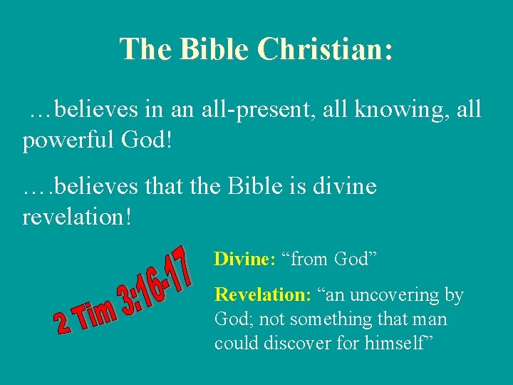 The Bible Christian: …believes in an all-present, all knowing, all powerful God! …. believes