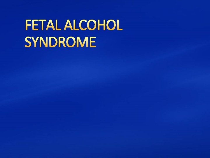 FETAL ALCOHOL SYNDROME 