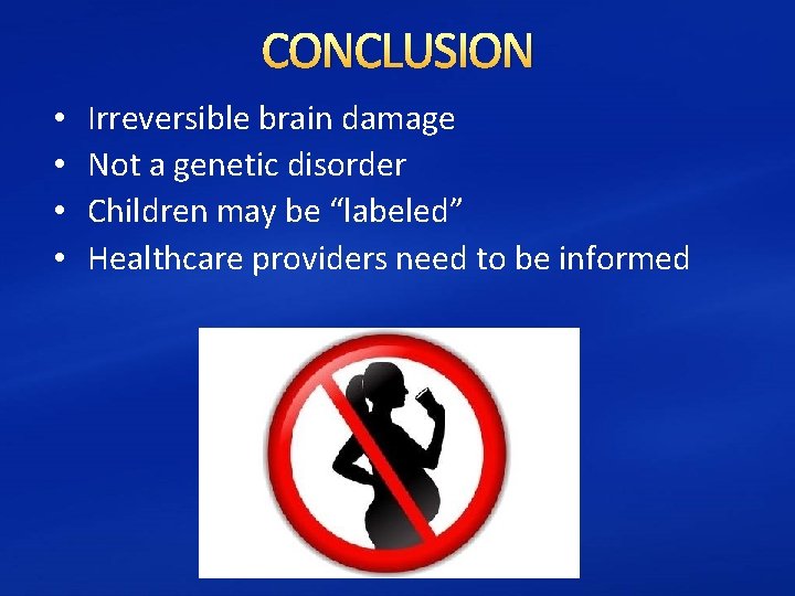 CONCLUSION • • Irreversible brain damage Not a genetic disorder Children may be “labeled”