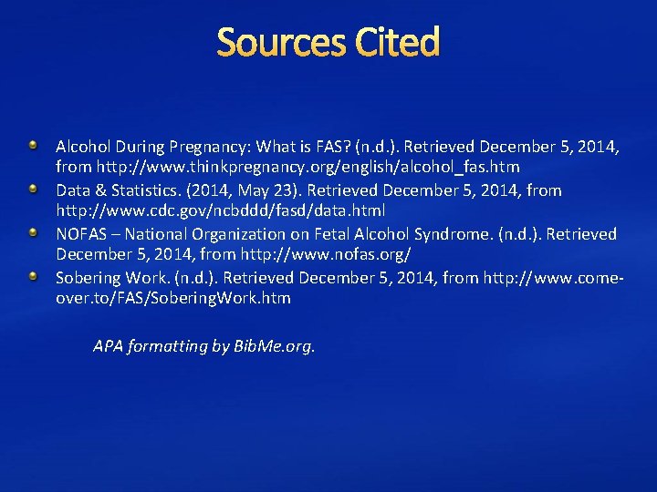 Sources Cited Alcohol During Pregnancy: What is FAS? (n. d. ). Retrieved December 5,