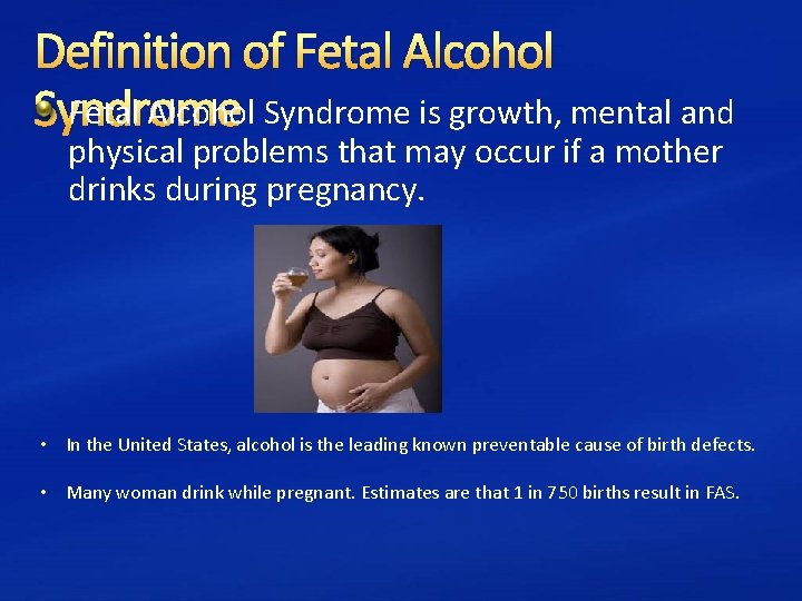 Definition of Fetal Alcohol Syndrome is growth, mental and Syndrome physical problems that may