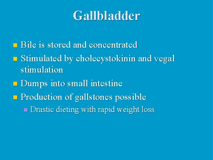 Gallbladder Bile is stored and concentrated n Stimulated by cholecystokinin and vegal stimulation n