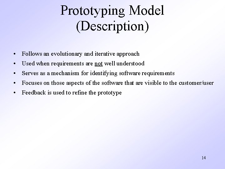 Prototyping Model (Description) • Follows an evolutionary and iterative approach • Used when requirements