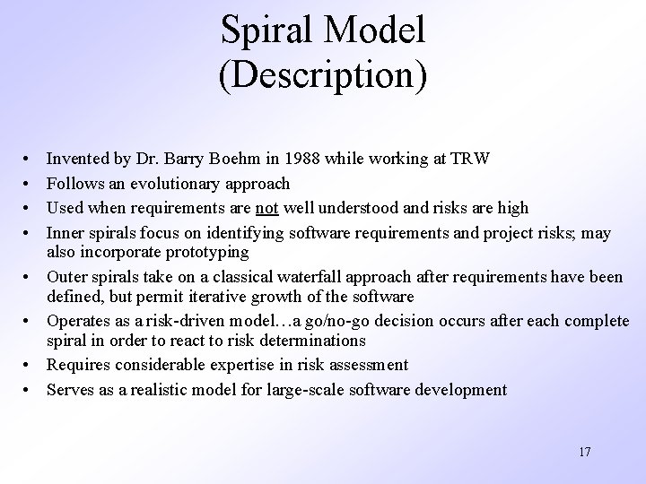 Spiral Model (Description) • • Invented by Dr. Barry Boehm in 1988 while working