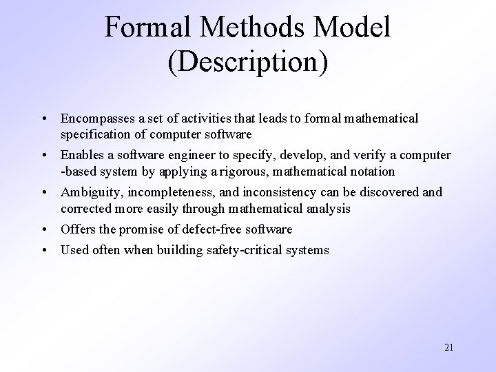 Formal Methods Model (Description) • Encompasses a set of activities that leads to formal