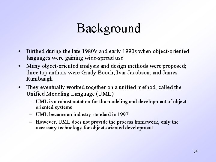 Background • Birthed during the late 1980's and early 1990 s when object-oriented languages