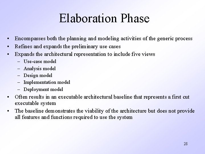 Elaboration Phase • Encompasses both the planning and modeling activities of the generic process