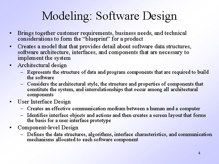 Modeling: Software Design • Brings together customer requirements, business needs, and technical considerations to