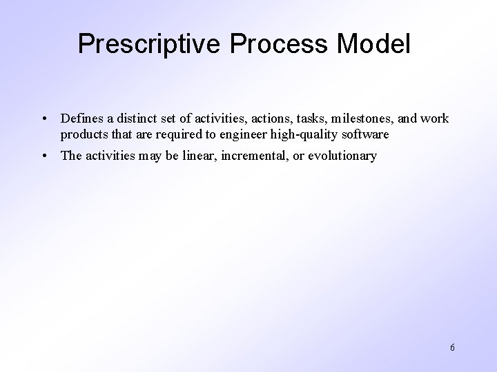 Prescriptive Process Model • Defines a distinct set of activities, actions, tasks, milestones, and