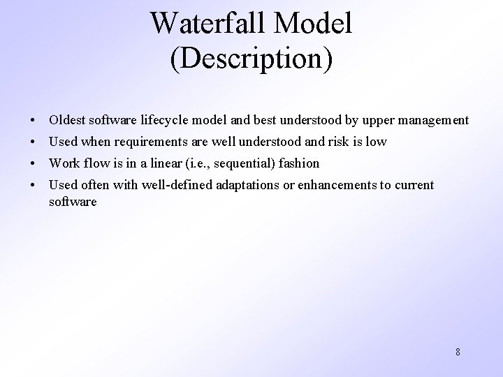 Waterfall Model (Description) • Oldest software lifecycle model and best understood by upper management