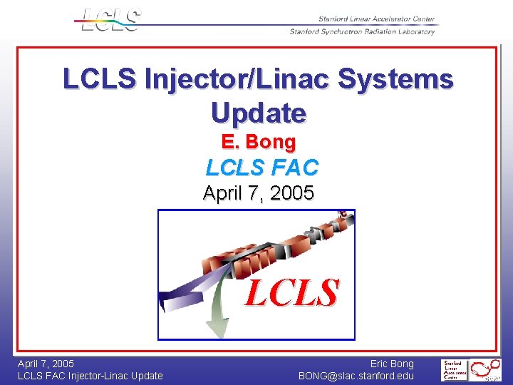 LCLS Injector/Linac Systems Update E. Bong LCLS FAC April 7, 2005 LCLS FAC Injector-Linac