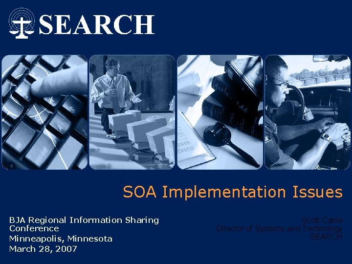 SOA Implementation Issues BJA Regional Information Sharing Conference Minneapolis, Minnesota March 28, 2007 Scott