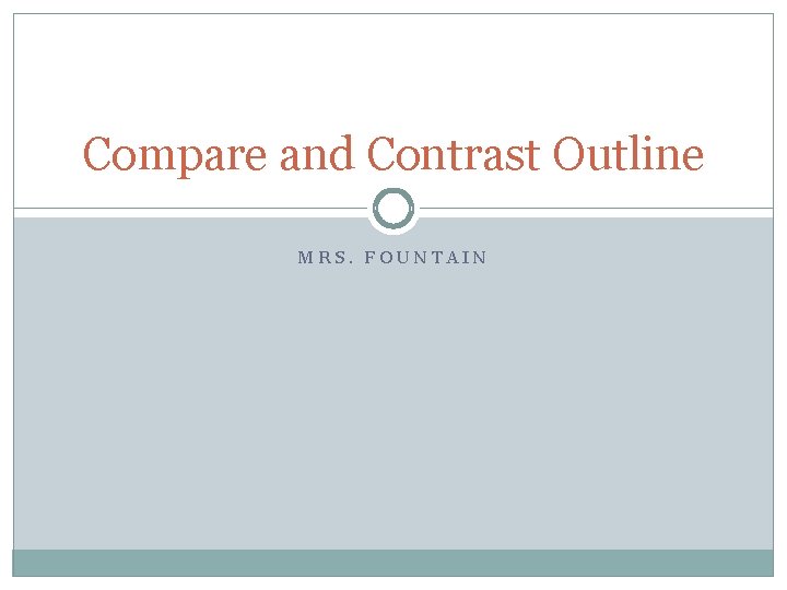 Compare and Contrast Outline MRS. FOUNTAIN 